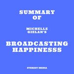 Summary of Michelle Gielan's Broadcasting Happinesss