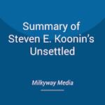 Summary of Steven E. Koonin’s Unsettled