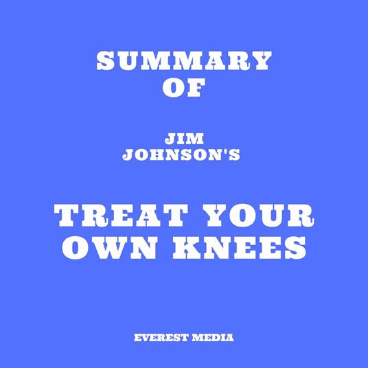 Summary of Jim Johnson's Treat Your Own Knees