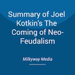 Summary of Joel Kotkin's The Coming of Neo-Feudalism