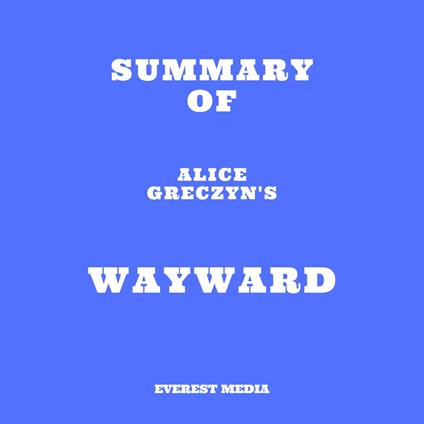 Summary of Alice Greczyn's Wayward