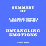 Summary of J. Alasdair Groves & Winston T. Smith's Untangling Emotions