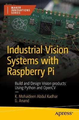 Industrial Vision Systems with Raspberry Pi: Build and Design Vision products Using Python and OpenCV - K. Mohaideen Abdul Kadhar,G. Anand - cover