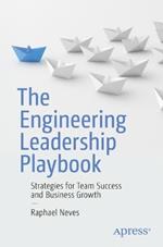 The Engineering Leadership Playbook: Strategies for Team Success and Business Growth