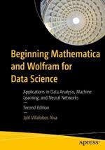 Beginning Mathematica and Wolfram for Data Science: Applications in Data Analysis, Machine Learning, and Neural Networks