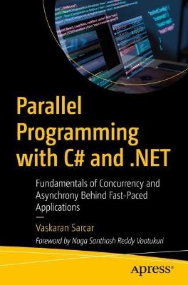 Parallel Programming with C# and .NET: Fundamentals of Concurrency and Asynchrony Behind Fast-Paced Applications - Vaskaran Sarcar - cover