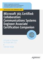 Microsoft 365 Certified: Collaboration Communications Systems Engineer Associate Certification Companion