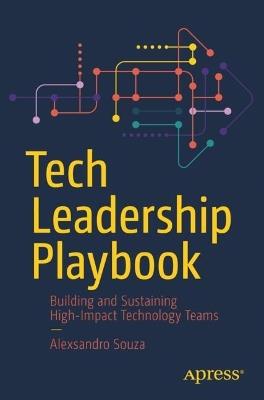 Tech Leadership Playbook: Building and Sustaining High-Impact Technology Teams - Alexsandro Souza - cover