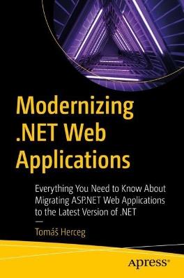 Modernizing .NET Web Applications: Everything You Need to Know About Migrating ASP.NET Web Applications to the Latest Version of .NET - Tomáš Herceg - cover