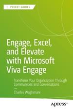 Engage, Excel, and Elevate with Microsoft Viva Engage: Transform Your Organization Through Communities and Conversations