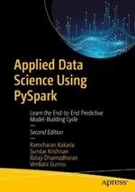 Applied Data Science Using PySpark: Learn the End-to-End Predictive Model-Building Cycle