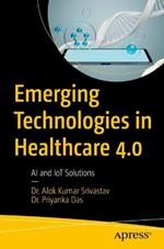 Emerging Technologies in Healthcare 4.0: AI and IoT Solutions