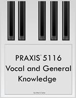 PRAXIS 5116 Vocal and General Knowledge