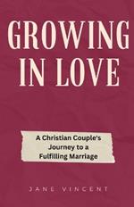 Growing In Love: A Christian Couple's Journey to a Fulfilling Marriage