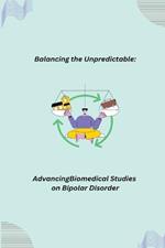 Balancing the Unpredictable: Advancing Biomedical Studies on Bipolar Disorder