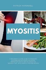 Myositis: A Beginner's 3-Step Guide to Managing Autoimmune Disorders including Dermatomyositis and Polymyositis Through Diet, with Sample Curated Recipes