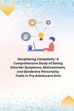 A Comprehensive Study of Eating Disorder Symptoms, Maltreatment, and Borderline Personality Traits in Pre-Adolescent Girls