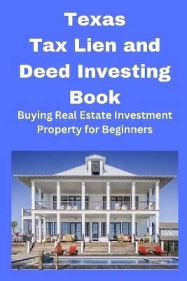 Texas Tax Lien and Deed Investing Book: Buying Real Estate Investment Property for Beginners - Brian Mahoney - cover