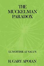 The Muckelman Paradox: LUNCHTIME AT SAUL'S-First in a Series