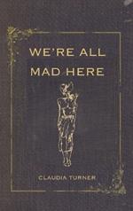 We're All Mad Here