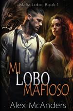 Mi Lobo Mafioso: Romance de la mafia de cambiaformas lobos