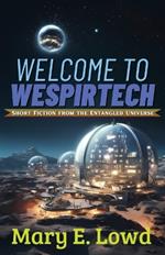 Welcome to Wespirtech: Short Fiction from the Entangled Universe