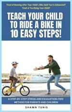 Teach Your Child to Ride a Bike in Ten Easy Steps!