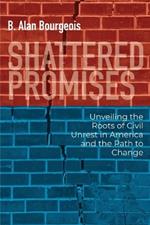 Shattered Promises: Unveiling the Roots of Civil Unrest in America and the Path to Change