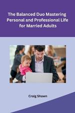 The Balanced Duo Mastering Personal and Professional Life for Married Adults