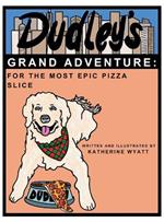 Dudley's Grand Adventure: For the Most Epic Pizza Slice: For the Most Epic Pizza Slice