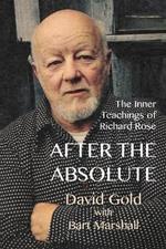 After the Absolute: The Inner Teachings of Richard Rose