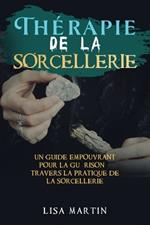 Thérapie de la Sorcellerie: Un Guide Empouvrant pour la Guérison à travers la Pratique de la Sorcellerie