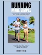 Running Made Simple: A Beginner's Guide to Jogging and the Basics of Running