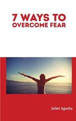 7 Ways to Overcome Fear