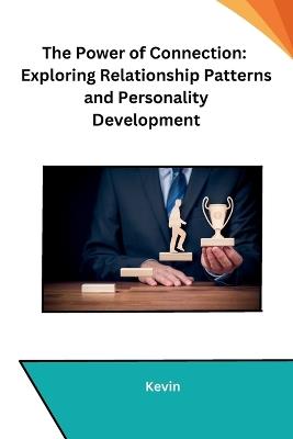 The Power of Connection: Exploring Relationship Patterns and Personality Development - Kevin - cover