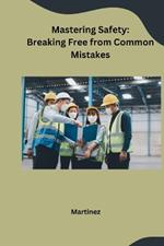 Mastering Safety: Breaking Free from Common Mistakes