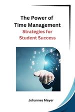 The Power of Time Management: Strategies for Student Success