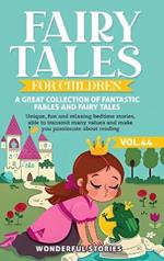 Fairy Tales for Children A great collection of fantastic fables and fairy tales. (Vol.44): Unique, fun and relaxing bedtime stories, able to transmit many values and make you passionate about reading