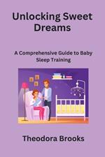 Unlocking Sweet Dreams: A Comprehensive Guide to Baby Sleep Training