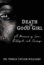 Death of the Good Girl: A Memoir of Love, Betrayal, and Courage