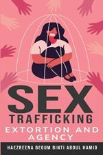 Sex Trafficking, Extortion and Agency