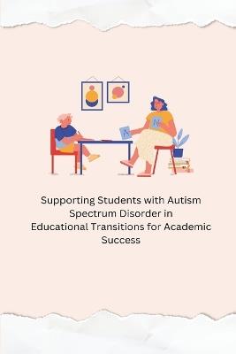 ? Supporting Students with Autism Spectrum Disorder in Educational Transitions for Academic Success - Annie Tasha - cover