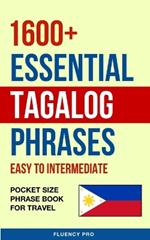 1600+ Essential Tagalog Phrases: Easy to Intermediate - Pocket Size Phrase Book for Travel