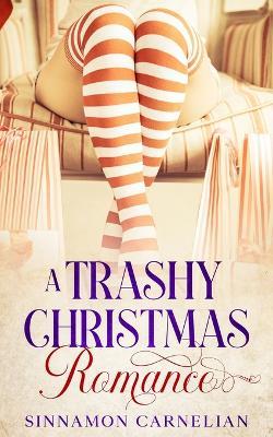 A Trashy Christmas Romance - Sinnamon Carnelian - cover