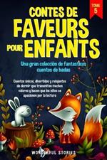 Contes de faveurs pour enfants Una gran colección de fantasticos cuentos de hadas. (Tome 5): Cuentos únicos, divertidos y relajantes de dormir que transmiten muchos valores y hacen que los niños se apasionen por la lectura.