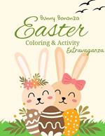 Bunny Bonanza: Easter Coloring and Activity Extravaganza