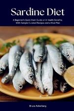 Sardine Diet: A Beginner's Quick Start Guide on Its Health Benefits, With Sample Curated Recipes and a Meal Plan