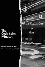 The Code Calm Mindset: Mental Toughness Skills for Nurses in Medical Emergencies