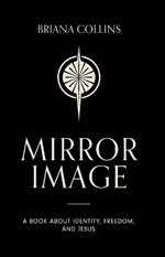 Mirror Image: A book about identity, freedom, and Jesus