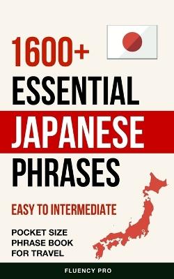 1600+ Essential Japanese Phrases: Easy to Intermediate Pocket Size Phrase Book for Travel - Fluency Pro - cover